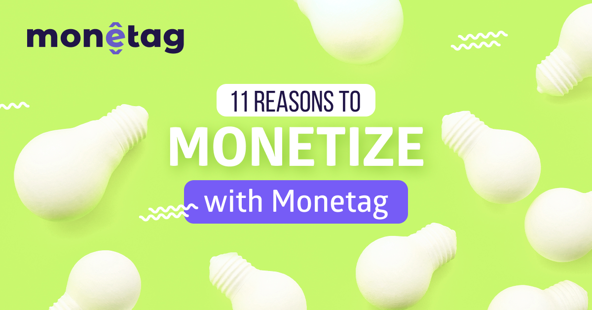 11 reasons to monetize with Monetag
